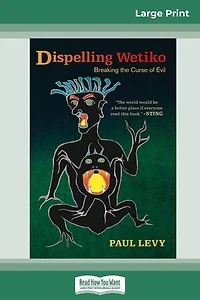 Dispelling Wetiko: Breaking The Curse Of Evil (16pt Large Print Edition)