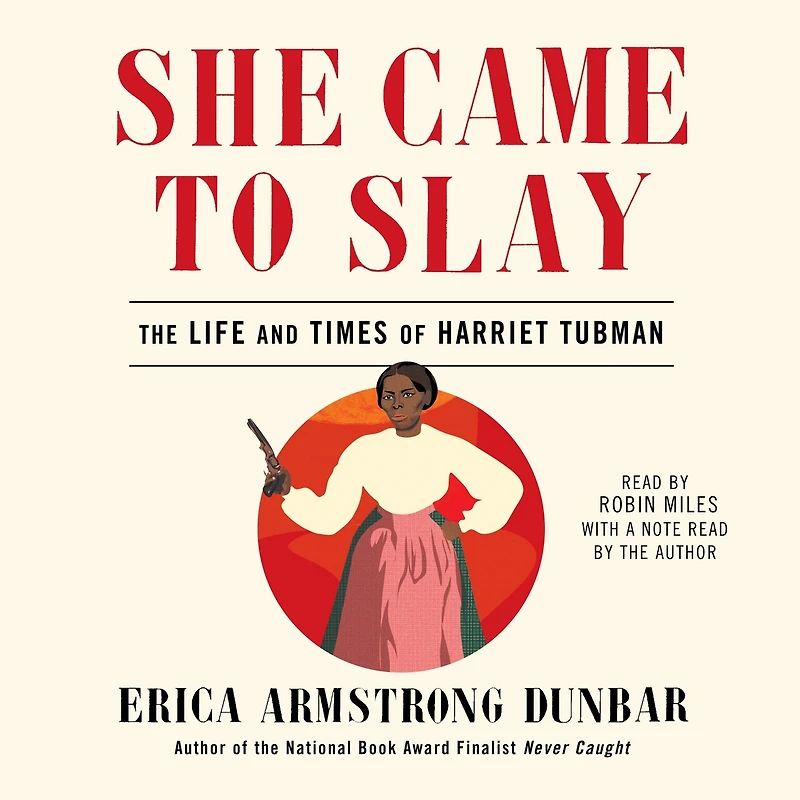 She Came to Slay: The Life and Times of Harriet Tubman
