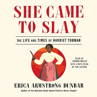 She Came to Slay: The Life and Times of Harriet Tubman
