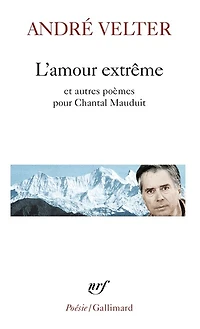L' amour extrême ; Le septième sommet ; Une autre altitude: poèmes pour Chantal Mauduit