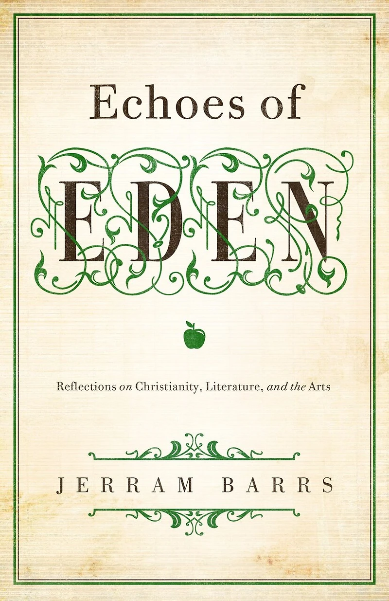 Echoes of Eden: Reflections On Christianity, Literature, And The Arts