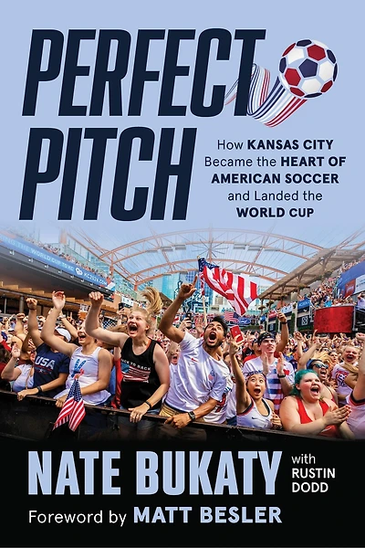 Perfect Pitch: How Kansas City Became the Heart of American Soccer and Landed the World Cup