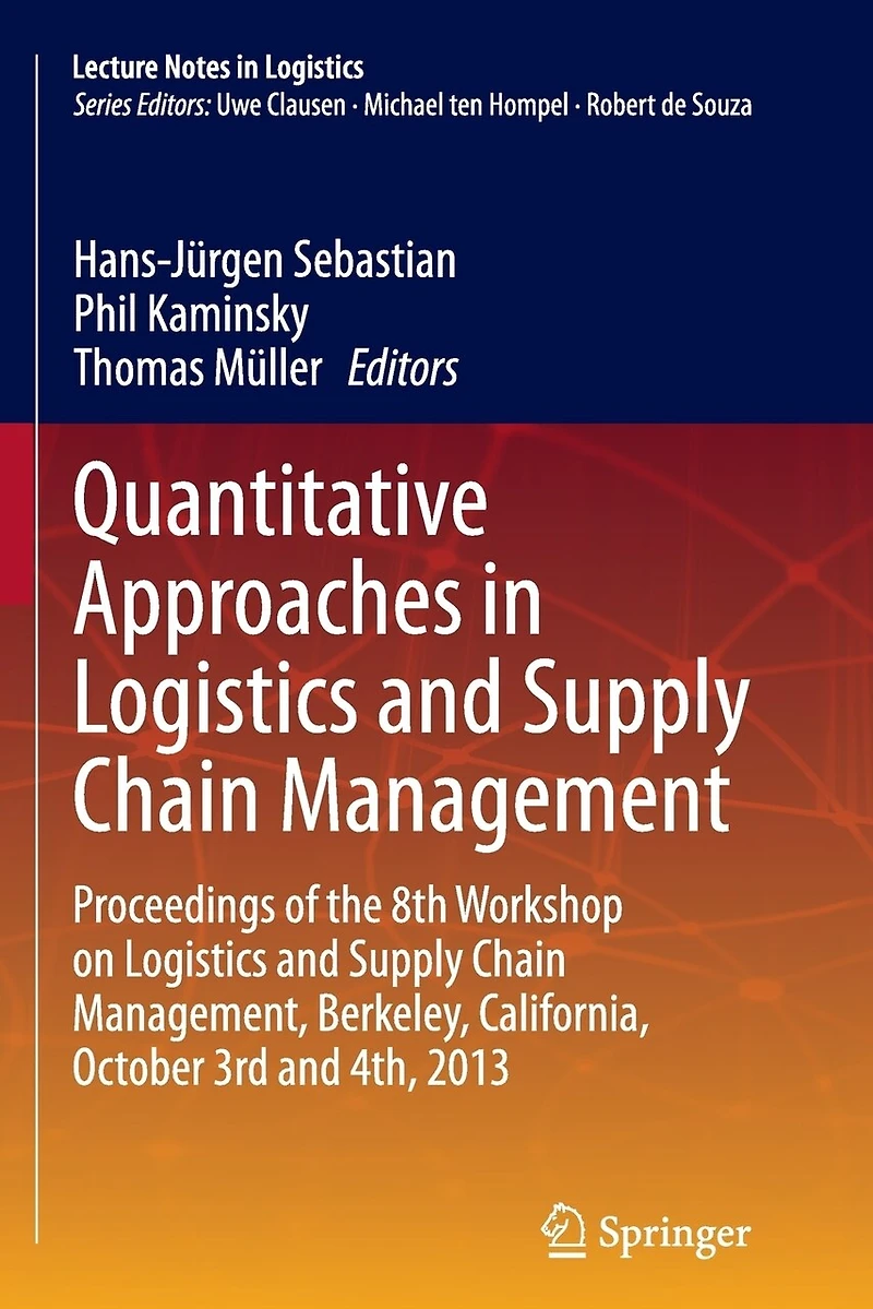 Quantitative Approaches Logistics and Supply Chain Management: Proceedings of the 8th Workshop on Management, Berkeley, California, October 3rd 4th, 2013