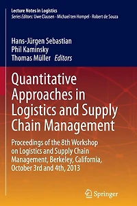 Quantitative Approaches Logistics and Supply Chain Management: Proceedings of the 8th Workshop on Management, Berkeley, California, October 3rd 4th, 2013