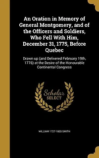 An Oration Memory of General Montgomery, and the Officers Soldiers, Who Fell With Him, December 31, 1775, Before Quebec