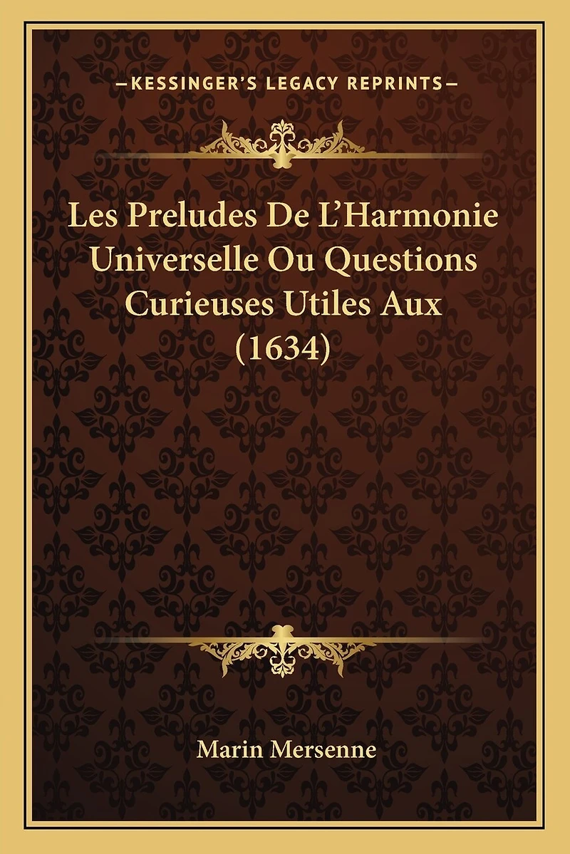 Les Preludes De L'Harmonie Universelle Ou Questions Curieuses Utiles Aux (1634)