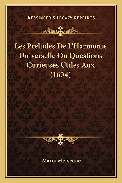 Les Preludes De L'Harmonie Universelle Ou Questions Curieuses Utiles Aux (1634)