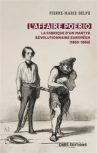 L'affaire Poerio : la fabrique d'un martyr révolutionnaire européen (1850-1860): (1850-1860)
