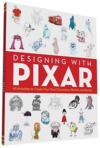 Disney/Pixar Designing with Pixar: 45 Activities to Create Your Own Characters, Worlds, and Stories