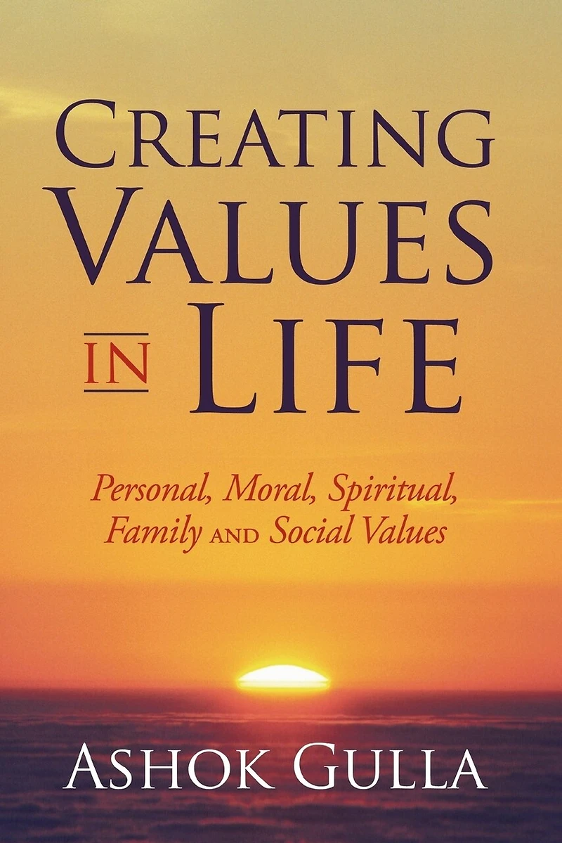 Creating Values Life: Personal, Moral, Spiritual, Family and Social