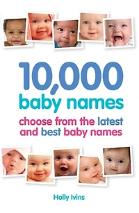 10,000 Baby Names: How To Choose The Best Name For Your