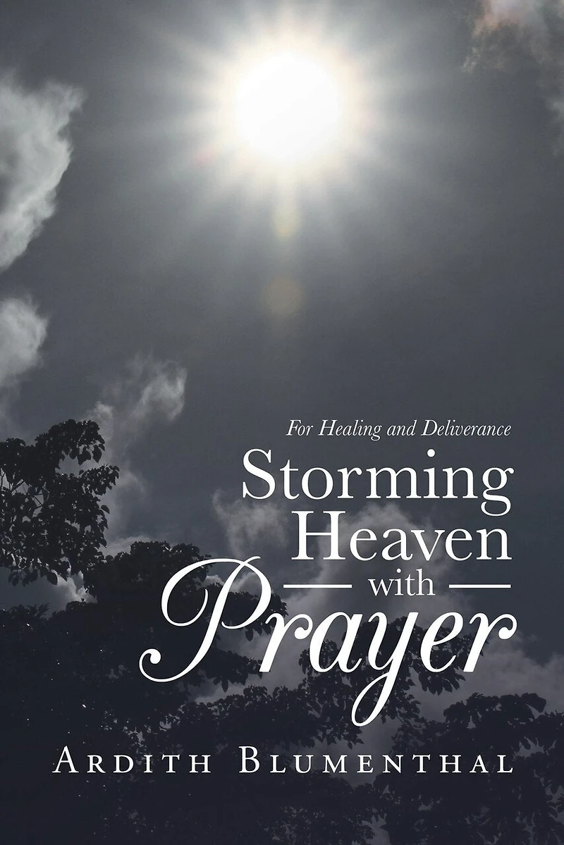 Storming Heaven With Prayer: For Healing And Deliverance