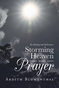 Storming Heaven With Prayer: For Healing And Deliverance