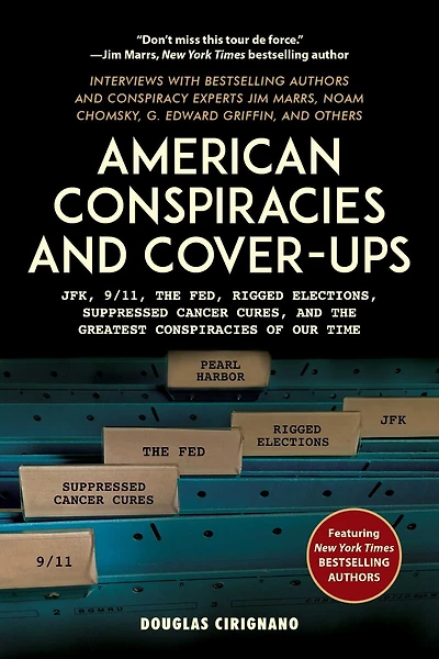 American Conspiracies and Cover-ups: JFK, 9/11, the Fed, Rigged Elections, Suppressed Cancer Cures, Greatest of Our Time