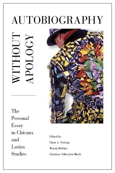 Autobiography without Apology: The Personal Essay in Chicanx and Latinx Studies