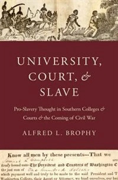University, Court, and Slave: Pro-Slavery Thought Southern Colleges Courts the Coming of Civil War