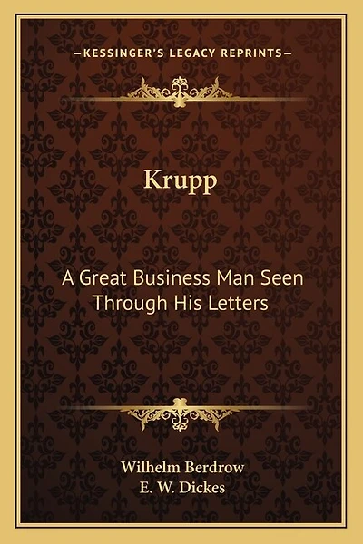 Krupp: A Great Business Man Seen Through His Letters