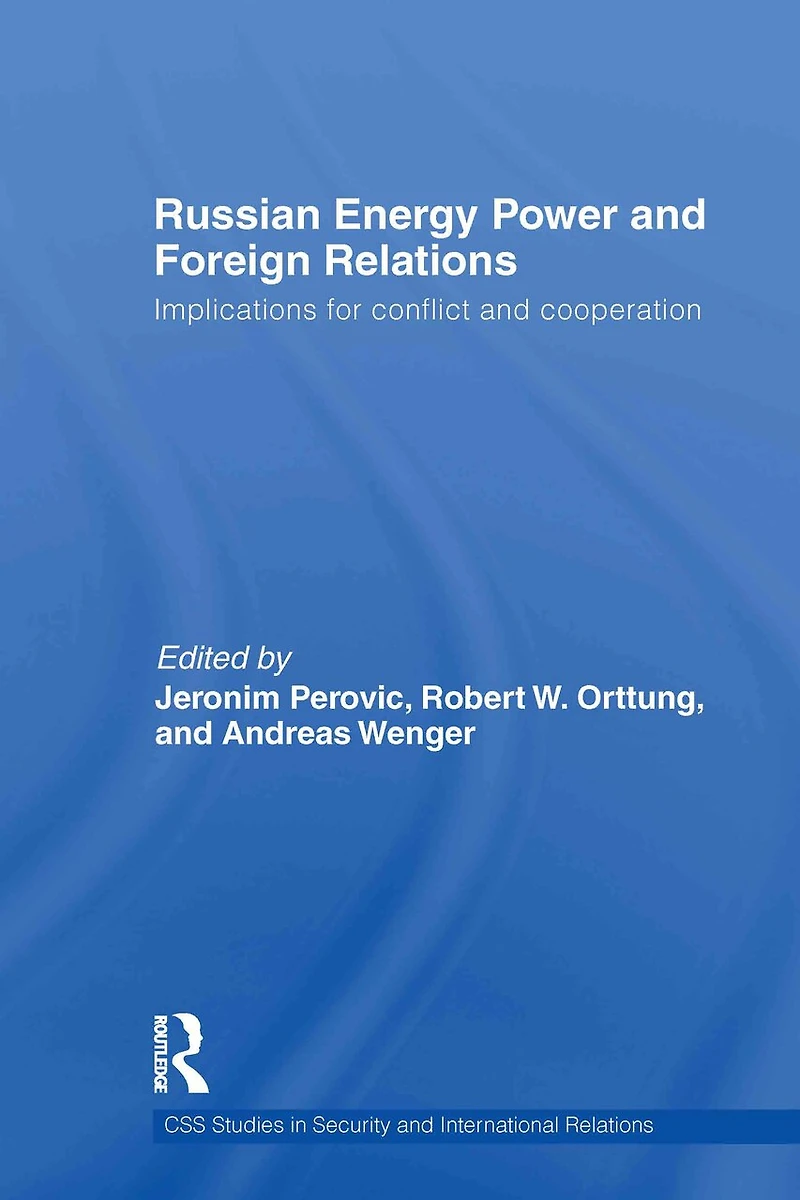 Russian Energy Power and Foreign Relations: Implications for Conflict Cooperation