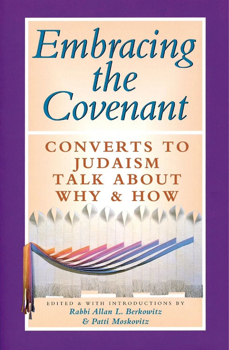 Embracing The Covenant: Converts To Judaism Talk About Why & How
