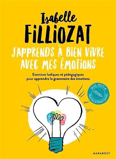 J'apprends à bien vivre avec mes émotions: exercices ludiques et pédagogiques pour apprendre la grammaire des émotions