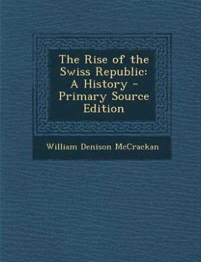 The Rise of the Swiss Republic: A History - Primary Source Edition
