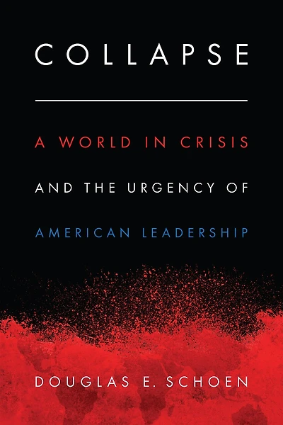 Collapse: A World In Crisis And The Urgency Of American Leadership