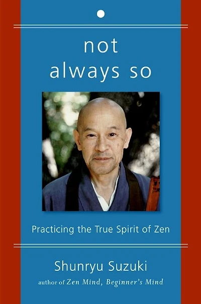 Not Always So: Practicing  the True Spirit of Zen