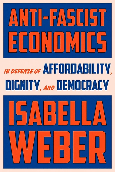 Anti-Fascist Economics: Defense of Affordability, Dignity, and Democracy