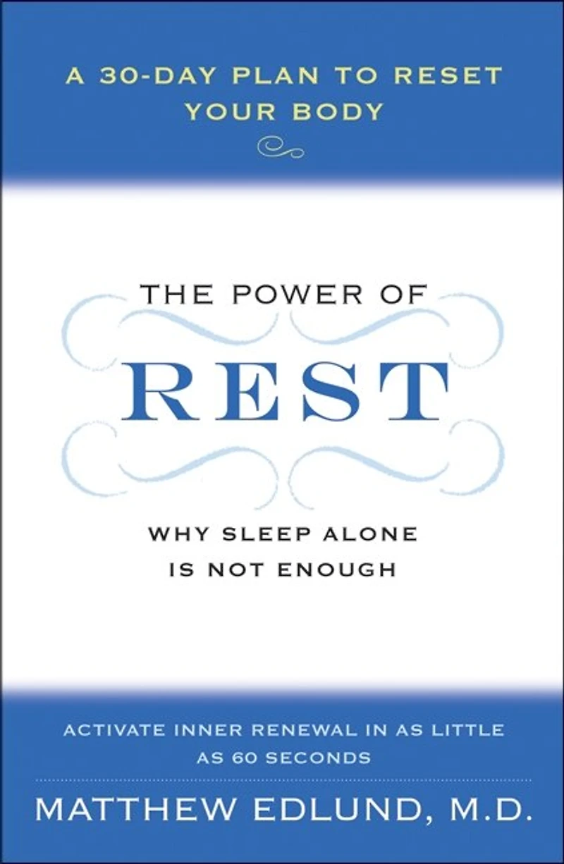 The Power of Rest: Why Sleep Alone Is Not Enough. A 30-Day Plan to Reset Your Body