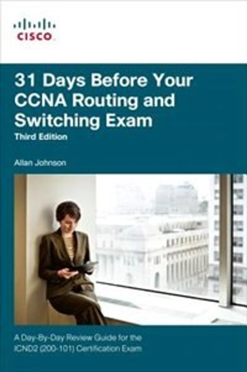 31 Days Before Your Ccna Routing And Switching Exam: A Day-by-day Review Guide For The Icnd2 (200-101) Certification Exam