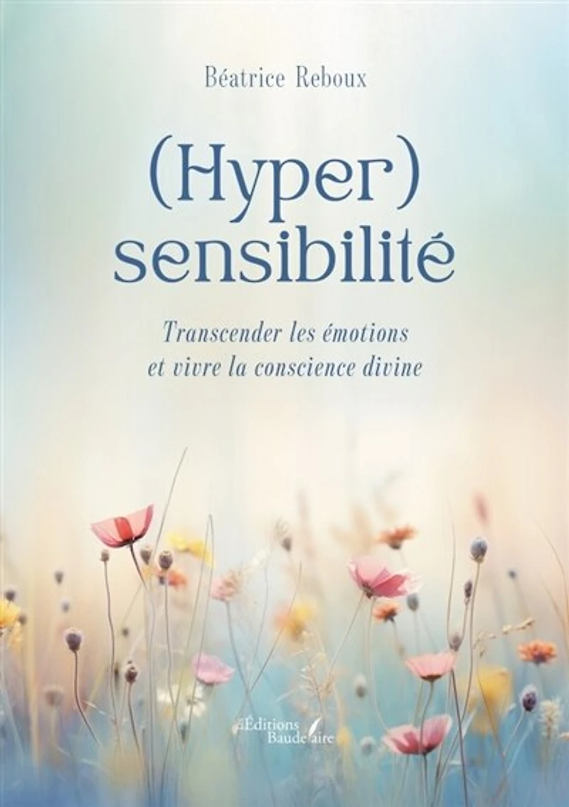 (Hyper)sensibilité: Transcender les émotions et vivre la conscience divine
