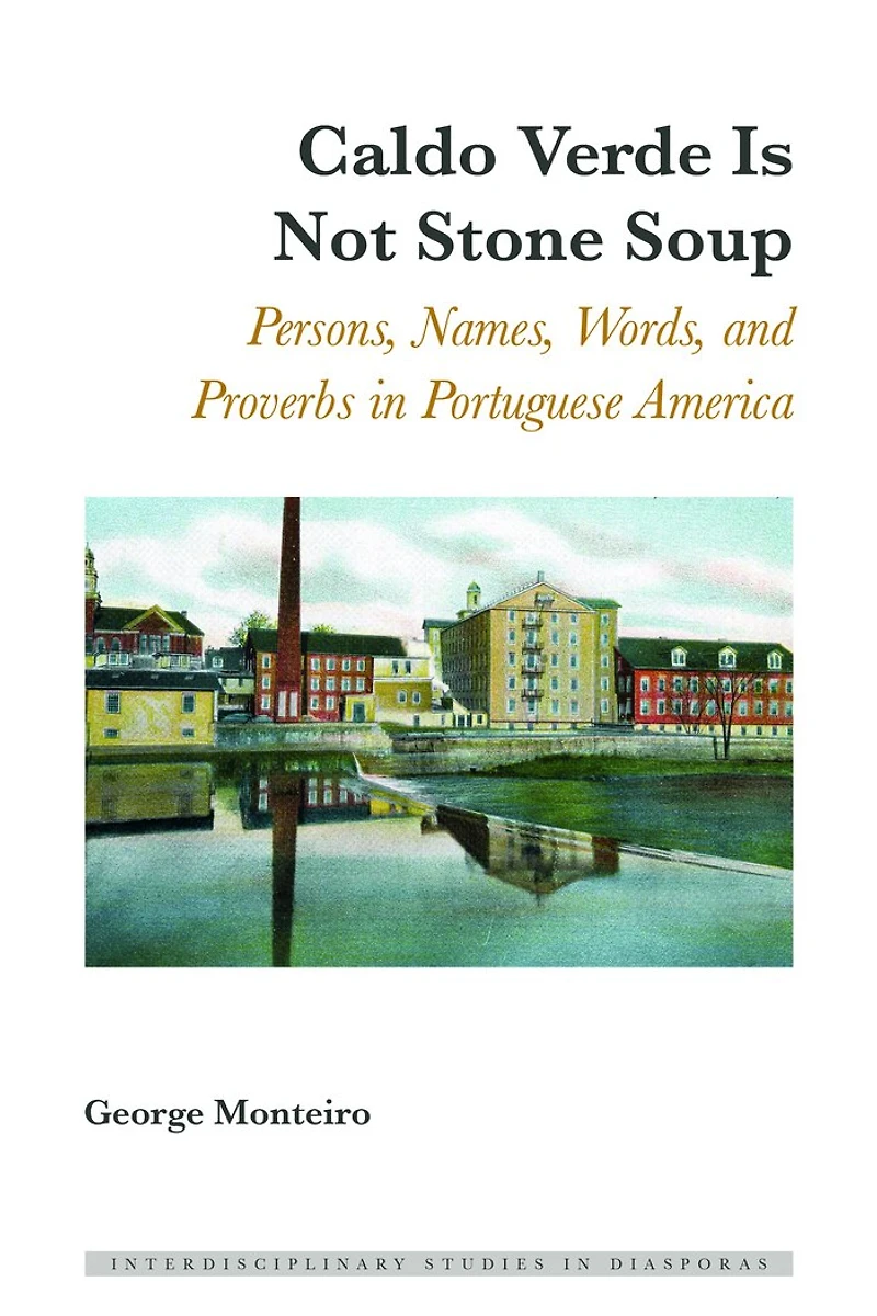 Caldo Verde Is Not Stone Soup: Persons, Names, Words, and Proverbs Portuguese America