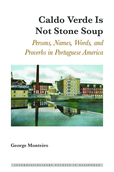 Caldo Verde Is Not Stone Soup: Persons, Names, Words, and Proverbs Portuguese America