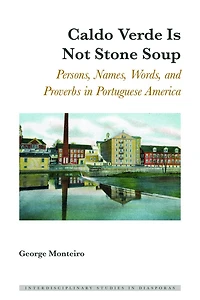 Caldo Verde Is Not Stone Soup: Persons, Names, Words, and Proverbs Portuguese America