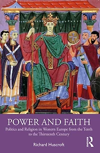 Power and Faith: Politics Religion Western Europe from the Tenth to Thirteenth Century