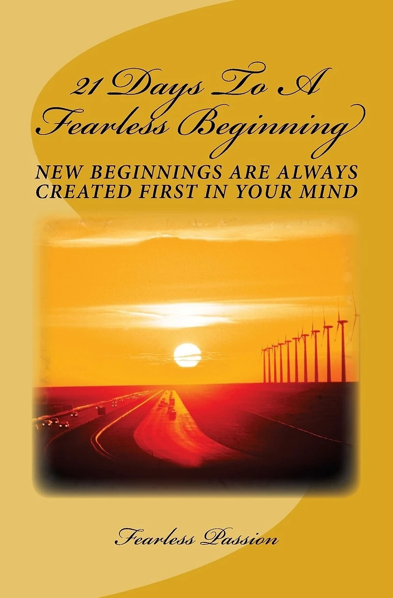 21 Days To A Fearless Beginning: New Beginnings Are Created First In Your Mind