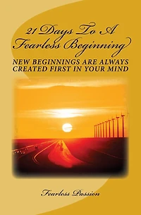 21 Days To A Fearless Beginning: New Beginnings Are Created First In Your Mind