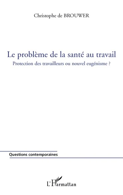 Le problème de la santé au travail: protection des travailleurs ou nouvel eugénisme ?