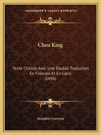 Cheu King: Texte Chinois Avec Une Double Traduction En Francais Et En Latin (1896)