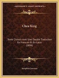 Cheu King: Texte Chinois Avec Une Double Traduction En Francais Et En Latin (1896)