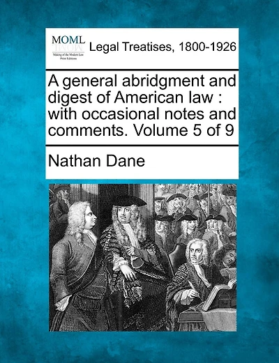 A General Abridgment And Digest Of American Law: With Occasional Notes And Comments. Volume Of 9