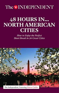 48 HOURS IN NORTH AMERICAN CITIES: How to Enjoy the Perfect Short Break in 20 Great Destinations