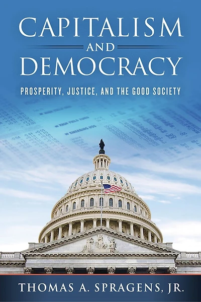 Capitalism and Democracy: Prosperity, Justice, the Good Society