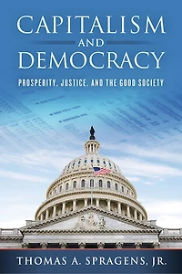 Capitalism and Democracy: Prosperity, Justice, the Good Society