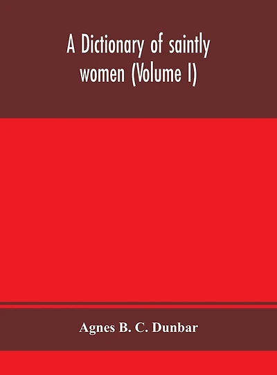 A Dictionary Of Saintly Women (Volume I