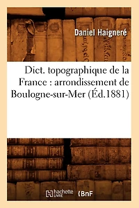 Dict. topographique de la France: arrondissement de Boulogne-sur-Mer (Éd.1881)