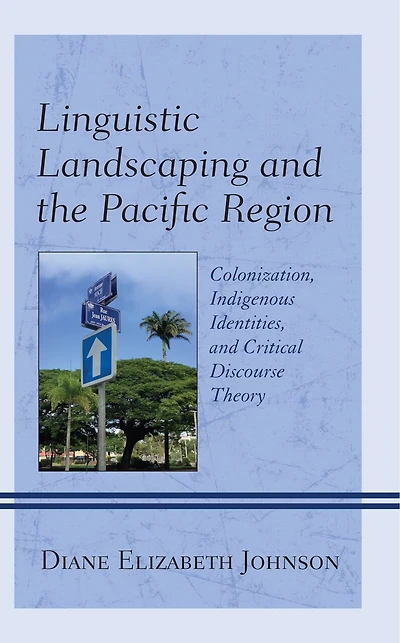 Linguistic Landscaping and the Pacific Region: Colonization, Indigenous Identities, Critical Discourse Theory