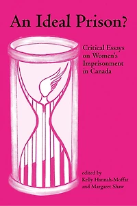 An Ideal Prison?: Critical Essays on Women’s Imprisonment in Canada