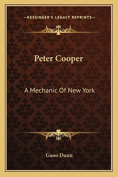 Peter Cooper: A Mechanic Of New York