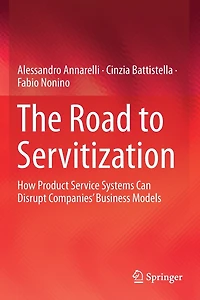 The Road to Servitization: How Product Service Systems Can Disrupt Companies' Business Models